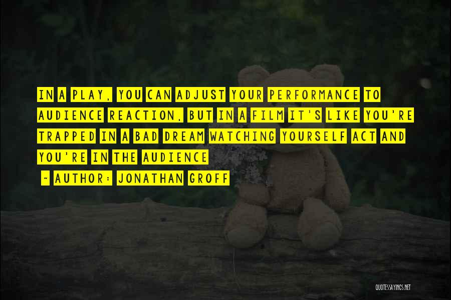 Jonathan Groff Quotes: In A Play, You Can Adjust Your Performance To Audience Reaction, But In A Film It's Like You're Trapped In