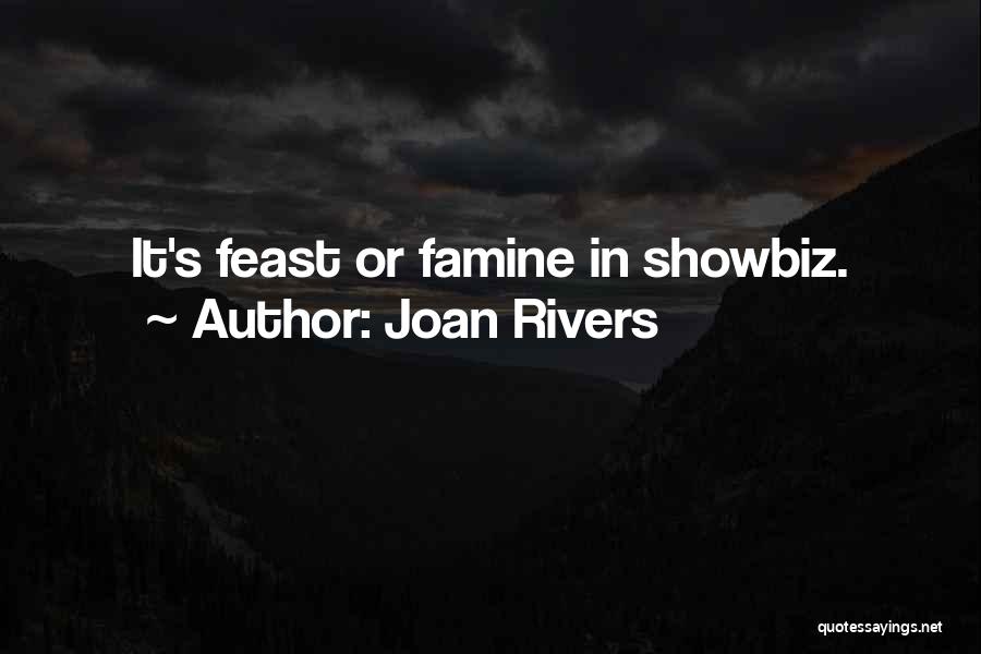 Joan Rivers Quotes: It's Feast Or Famine In Showbiz.