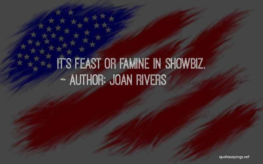 Joan Rivers Quotes: It's Feast Or Famine In Showbiz.