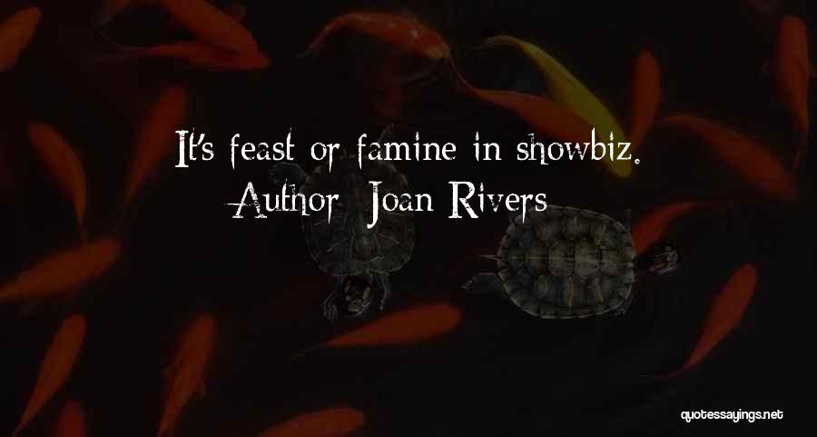 Joan Rivers Quotes: It's Feast Or Famine In Showbiz.