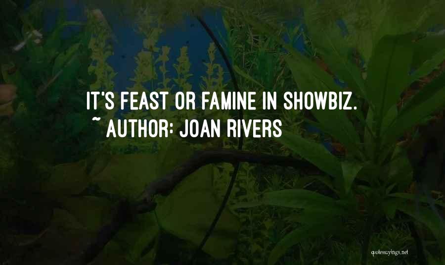 Joan Rivers Quotes: It's Feast Or Famine In Showbiz.