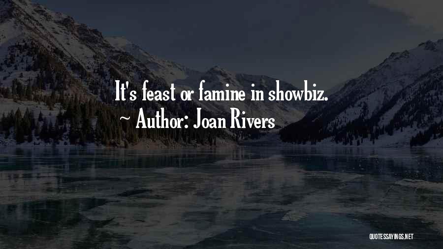 Joan Rivers Quotes: It's Feast Or Famine In Showbiz.