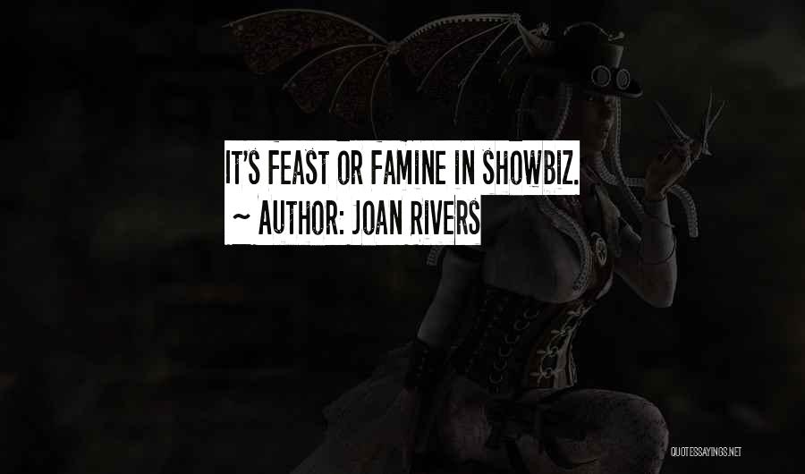 Joan Rivers Quotes: It's Feast Or Famine In Showbiz.