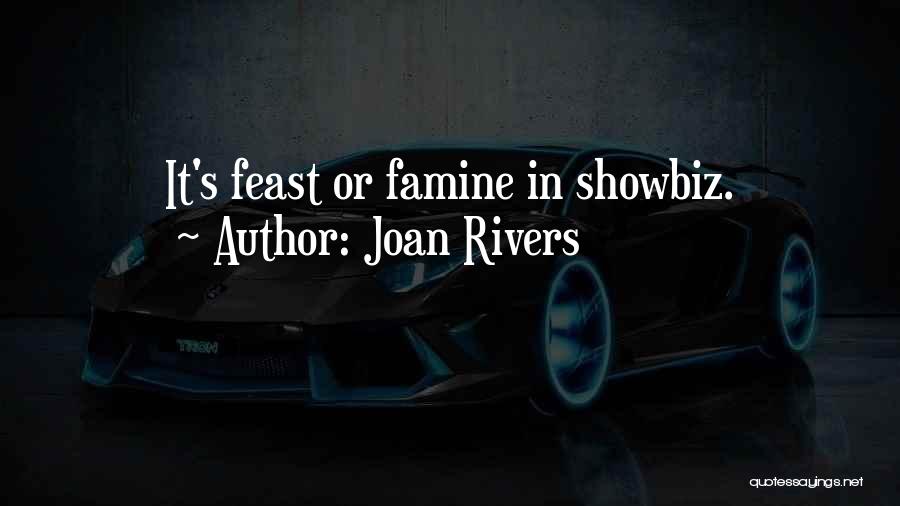 Joan Rivers Quotes: It's Feast Or Famine In Showbiz.