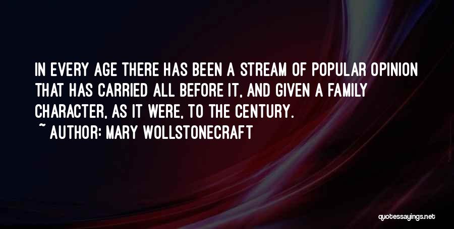 Mary Wollstonecraft Quotes: In Every Age There Has Been A Stream Of Popular Opinion That Has Carried All Before It, And Given A