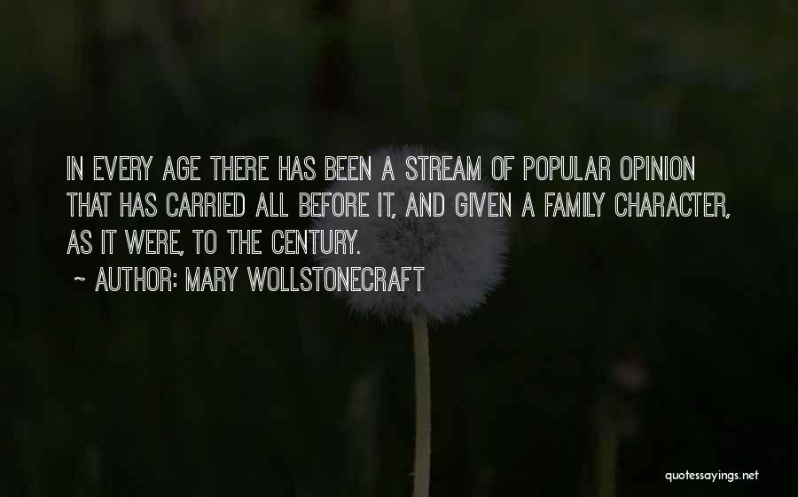 Mary Wollstonecraft Quotes: In Every Age There Has Been A Stream Of Popular Opinion That Has Carried All Before It, And Given A