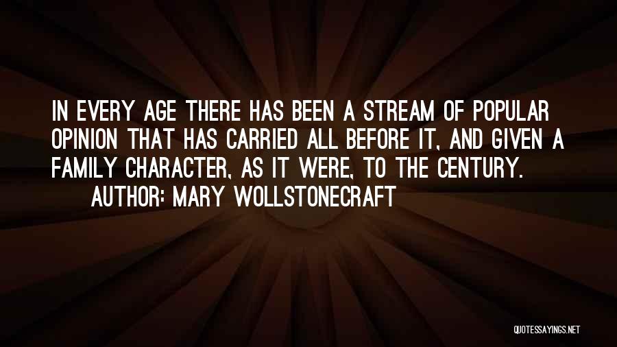 Mary Wollstonecraft Quotes: In Every Age There Has Been A Stream Of Popular Opinion That Has Carried All Before It, And Given A