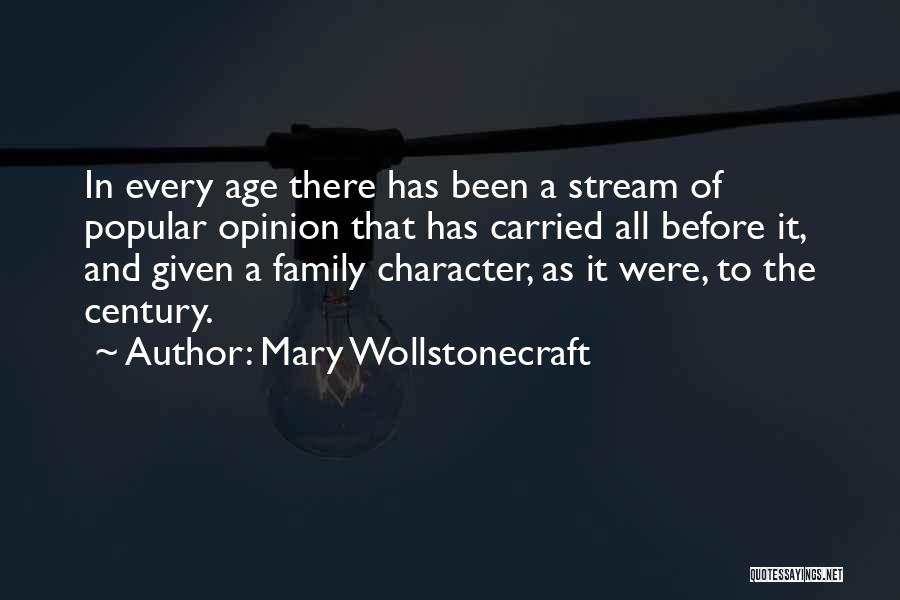 Mary Wollstonecraft Quotes: In Every Age There Has Been A Stream Of Popular Opinion That Has Carried All Before It, And Given A