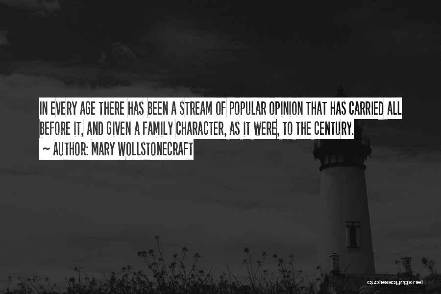 Mary Wollstonecraft Quotes: In Every Age There Has Been A Stream Of Popular Opinion That Has Carried All Before It, And Given A