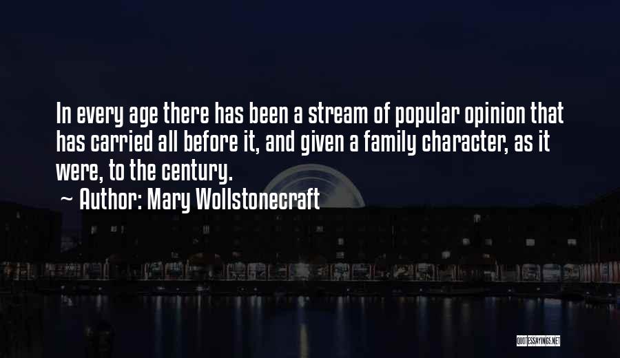 Mary Wollstonecraft Quotes: In Every Age There Has Been A Stream Of Popular Opinion That Has Carried All Before It, And Given A