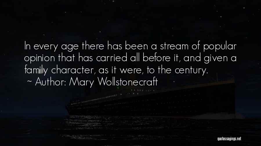 Mary Wollstonecraft Quotes: In Every Age There Has Been A Stream Of Popular Opinion That Has Carried All Before It, And Given A