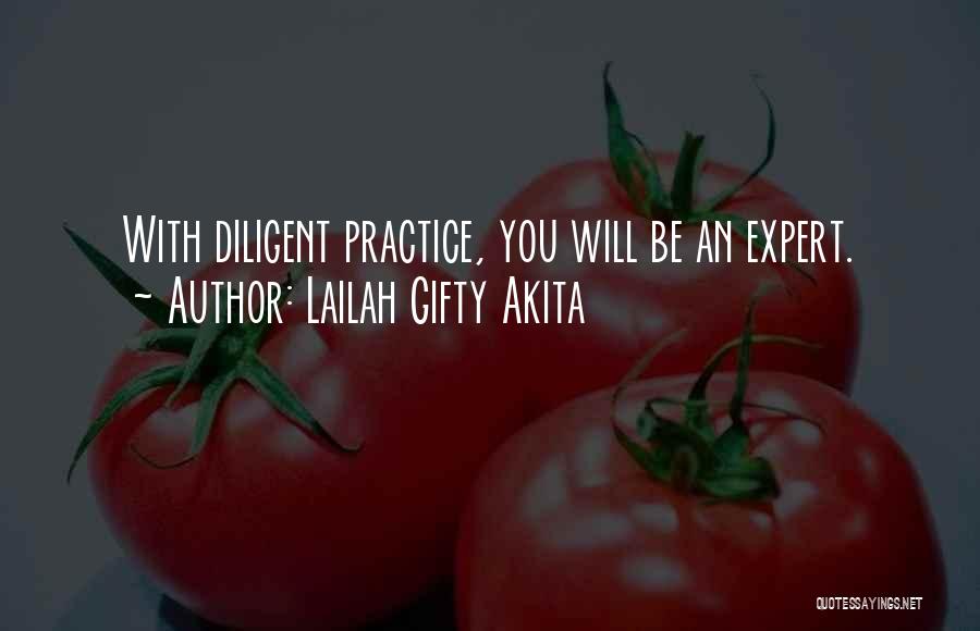 Lailah Gifty Akita Quotes: With Diligent Practice, You Will Be An Expert.