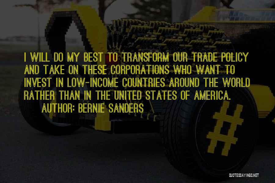 Bernie Sanders Quotes: I Will Do My Best To Transform Our Trade Policy And Take On These Corporations Who Want To Invest In