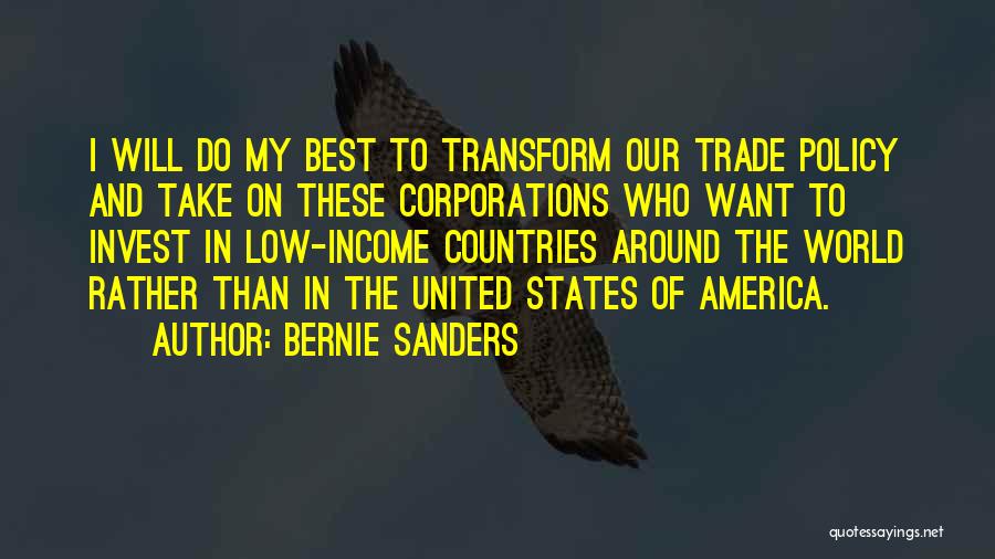 Bernie Sanders Quotes: I Will Do My Best To Transform Our Trade Policy And Take On These Corporations Who Want To Invest In