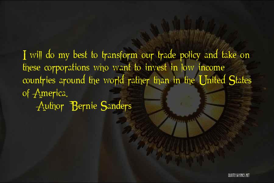 Bernie Sanders Quotes: I Will Do My Best To Transform Our Trade Policy And Take On These Corporations Who Want To Invest In