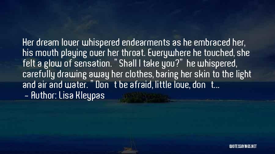Lisa Kleypas Quotes: Her Dream Lover Whispered Endearments As He Embraced Her, His Mouth Playing Over Her Throat. Everywhere He Touched, She Felt