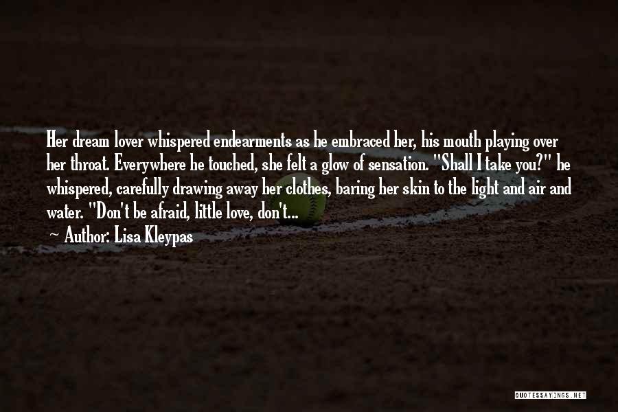 Lisa Kleypas Quotes: Her Dream Lover Whispered Endearments As He Embraced Her, His Mouth Playing Over Her Throat. Everywhere He Touched, She Felt