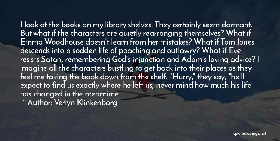 Verlyn Klinkenborg Quotes: I Look At The Books On My Library Shelves. They Certainly Seem Dormant. But What If The Characters Are Quietly