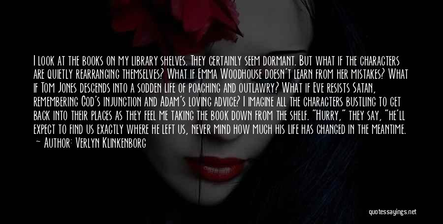 Verlyn Klinkenborg Quotes: I Look At The Books On My Library Shelves. They Certainly Seem Dormant. But What If The Characters Are Quietly