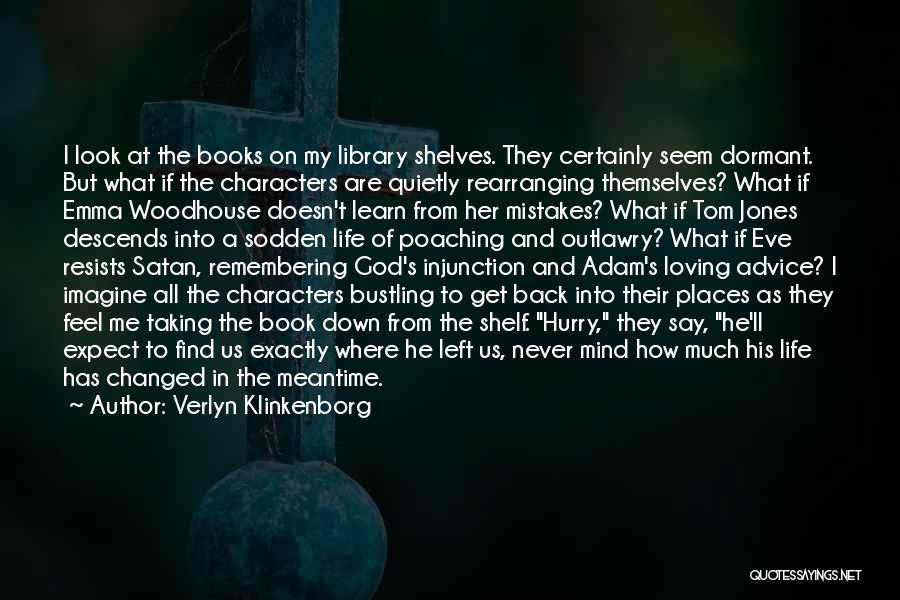 Verlyn Klinkenborg Quotes: I Look At The Books On My Library Shelves. They Certainly Seem Dormant. But What If The Characters Are Quietly