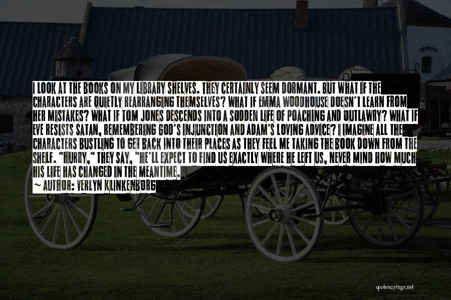 Verlyn Klinkenborg Quotes: I Look At The Books On My Library Shelves. They Certainly Seem Dormant. But What If The Characters Are Quietly