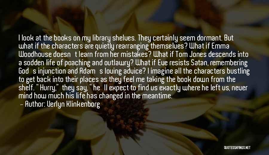 Verlyn Klinkenborg Quotes: I Look At The Books On My Library Shelves. They Certainly Seem Dormant. But What If The Characters Are Quietly