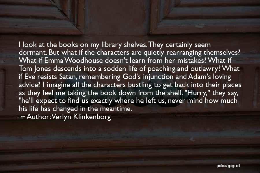 Verlyn Klinkenborg Quotes: I Look At The Books On My Library Shelves. They Certainly Seem Dormant. But What If The Characters Are Quietly