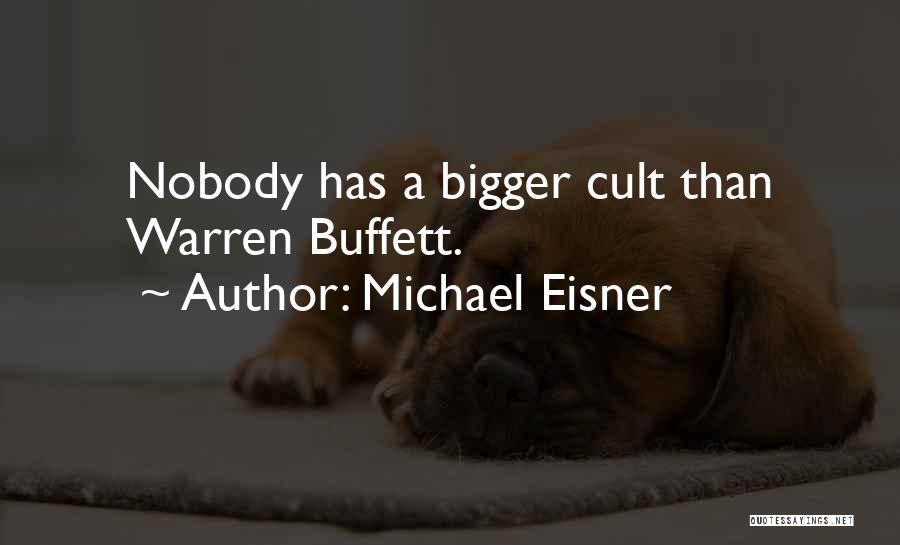 Michael Eisner Quotes: Nobody Has A Bigger Cult Than Warren Buffett.