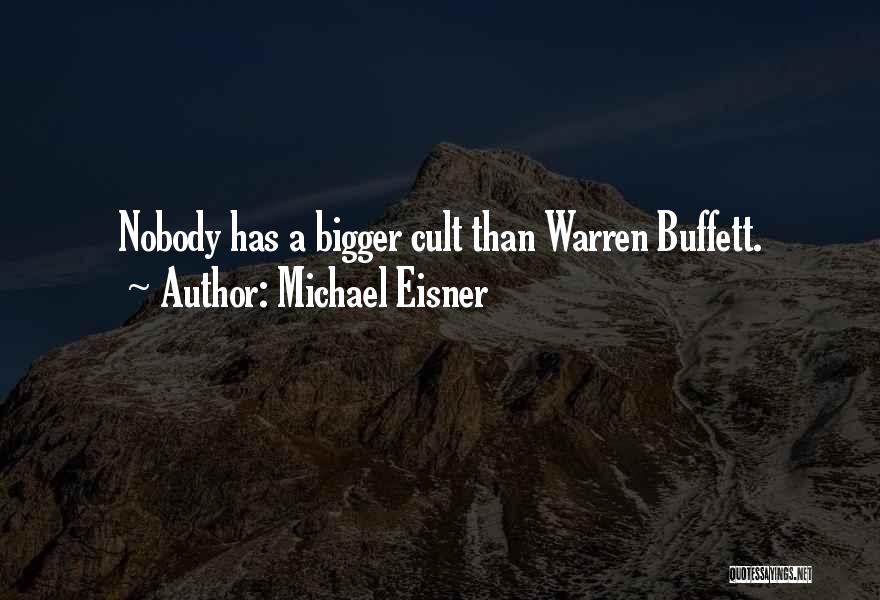 Michael Eisner Quotes: Nobody Has A Bigger Cult Than Warren Buffett.