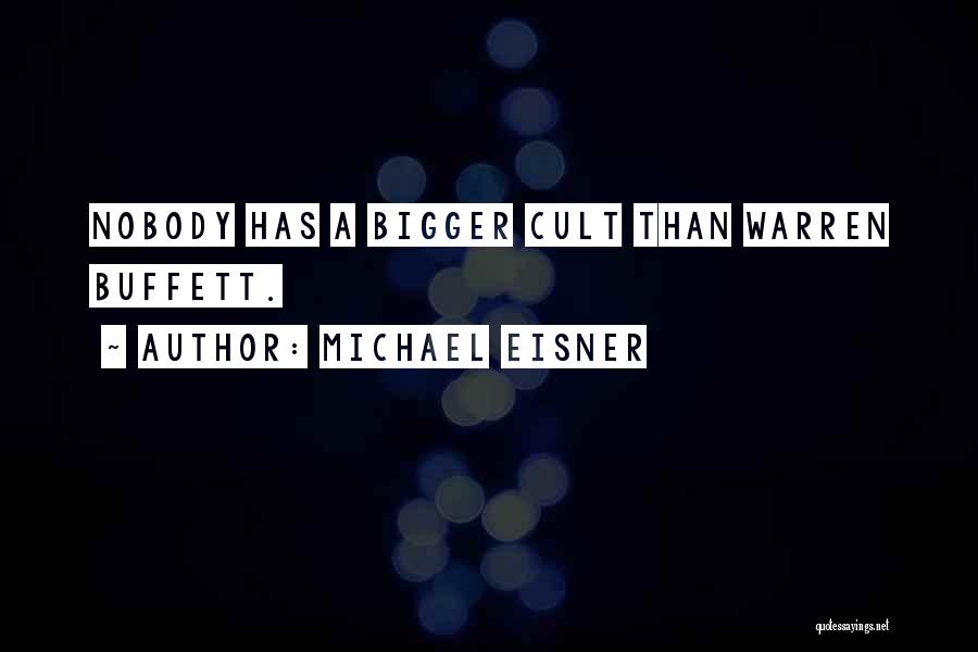 Michael Eisner Quotes: Nobody Has A Bigger Cult Than Warren Buffett.