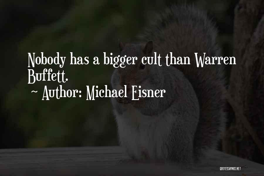 Michael Eisner Quotes: Nobody Has A Bigger Cult Than Warren Buffett.