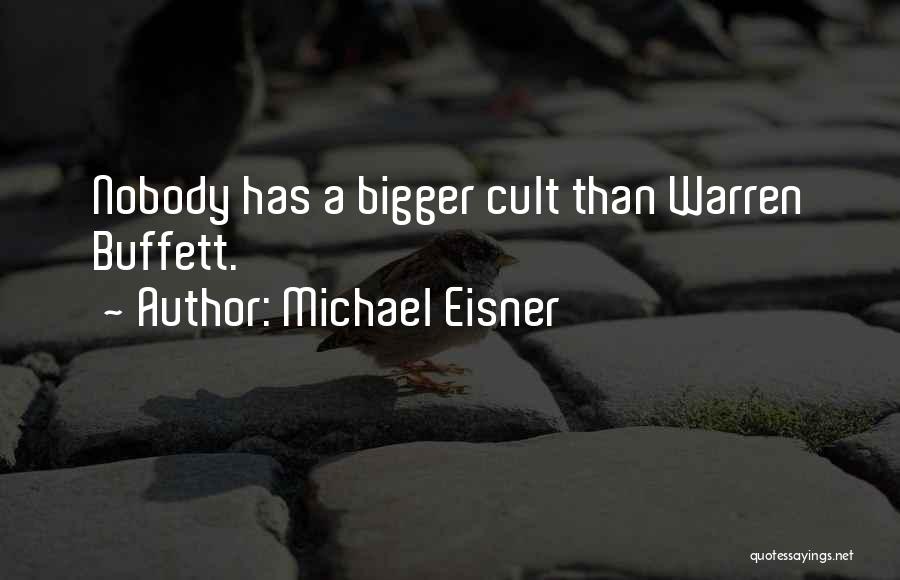 Michael Eisner Quotes: Nobody Has A Bigger Cult Than Warren Buffett.