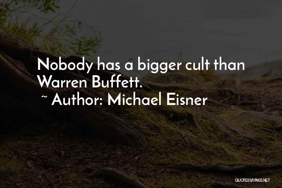 Michael Eisner Quotes: Nobody Has A Bigger Cult Than Warren Buffett.