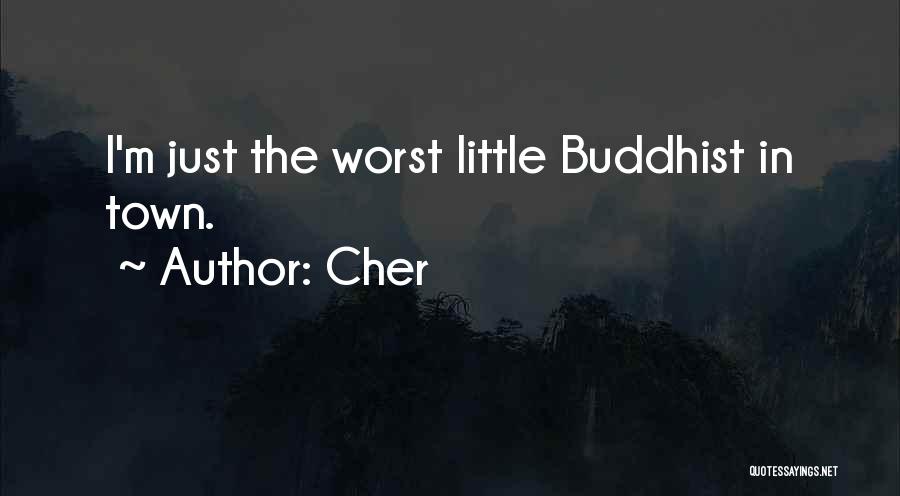 Cher Quotes: I'm Just The Worst Little Buddhist In Town.