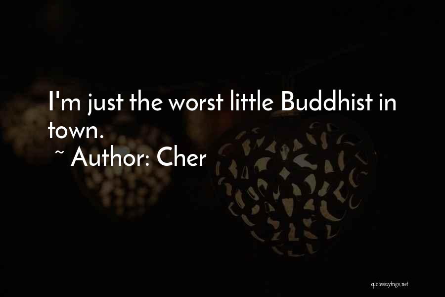 Cher Quotes: I'm Just The Worst Little Buddhist In Town.