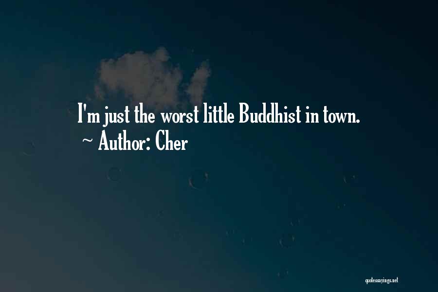 Cher Quotes: I'm Just The Worst Little Buddhist In Town.