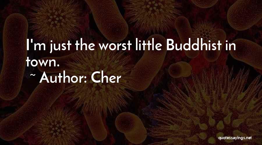 Cher Quotes: I'm Just The Worst Little Buddhist In Town.