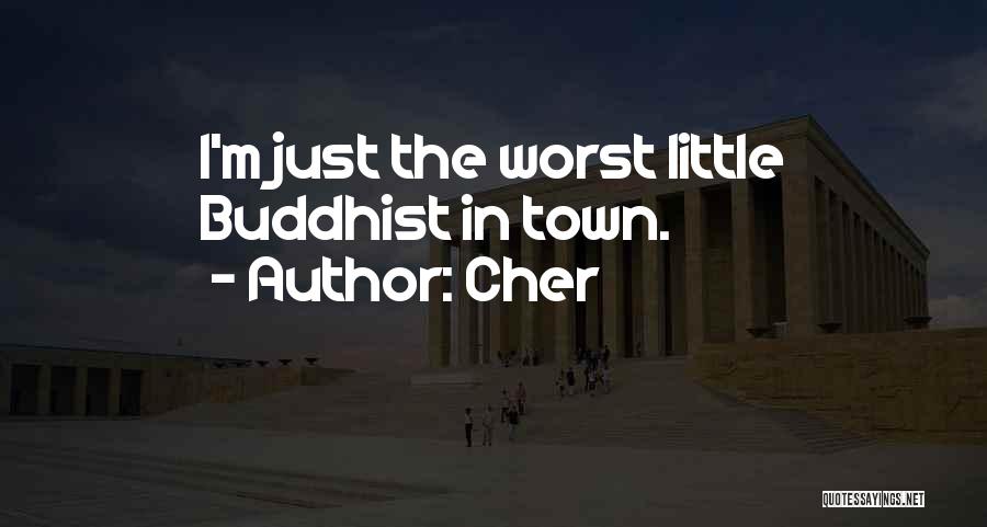 Cher Quotes: I'm Just The Worst Little Buddhist In Town.