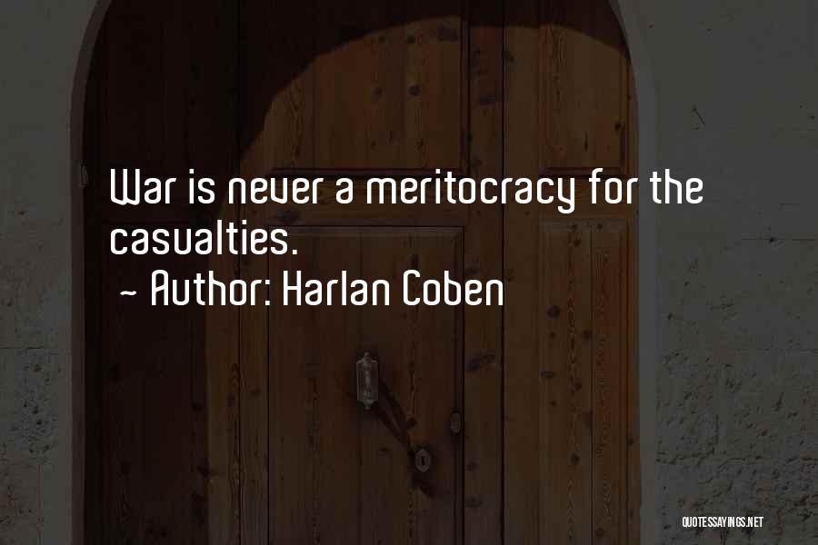 Harlan Coben Quotes: War Is Never A Meritocracy For The Casualties.