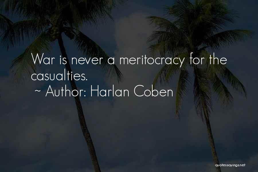 Harlan Coben Quotes: War Is Never A Meritocracy For The Casualties.