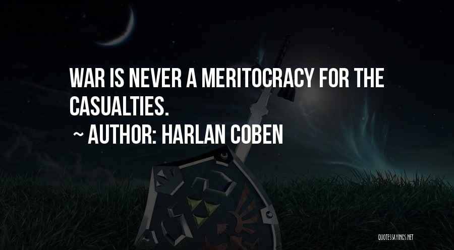 Harlan Coben Quotes: War Is Never A Meritocracy For The Casualties.