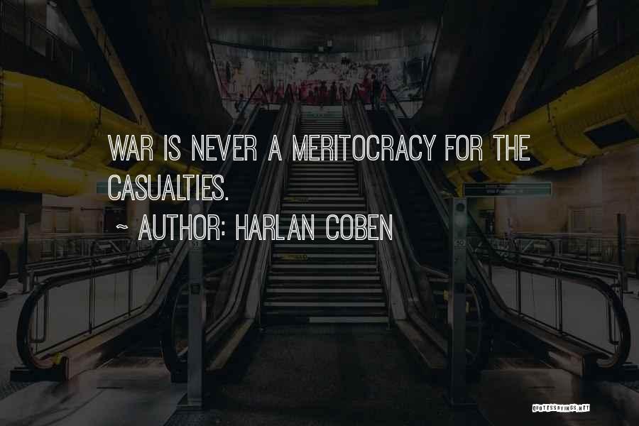 Harlan Coben Quotes: War Is Never A Meritocracy For The Casualties.