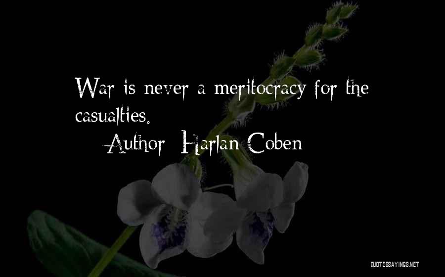 Harlan Coben Quotes: War Is Never A Meritocracy For The Casualties.