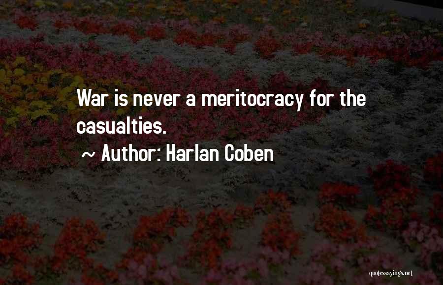 Harlan Coben Quotes: War Is Never A Meritocracy For The Casualties.