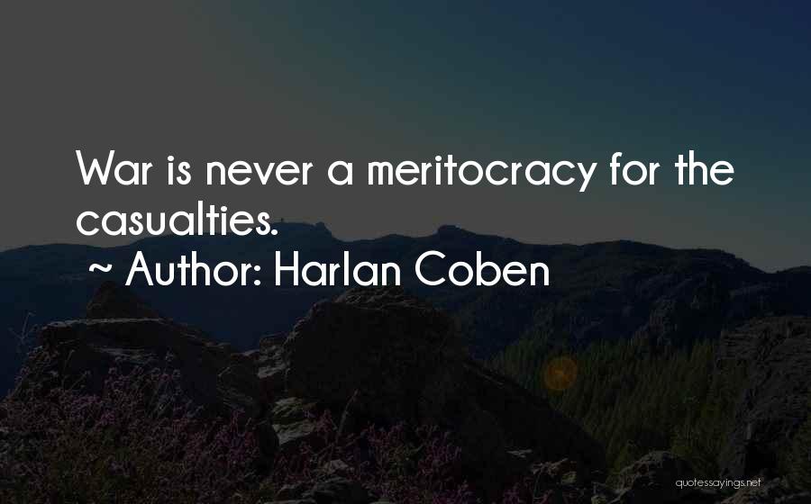 Harlan Coben Quotes: War Is Never A Meritocracy For The Casualties.