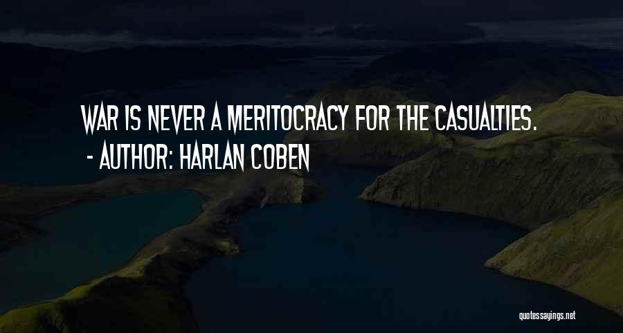 Harlan Coben Quotes: War Is Never A Meritocracy For The Casualties.