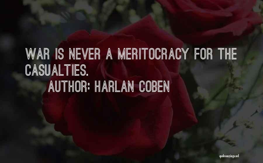 Harlan Coben Quotes: War Is Never A Meritocracy For The Casualties.