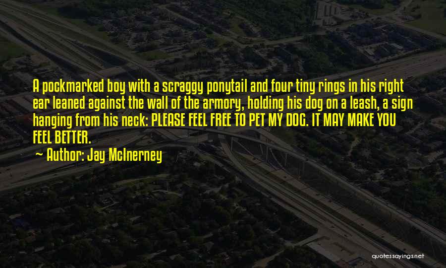 Jay McInerney Quotes: A Pockmarked Boy With A Scraggy Ponytail And Four Tiny Rings In His Right Ear Leaned Against The Wall Of