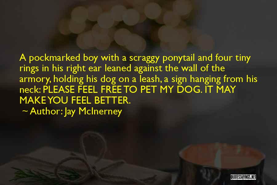 Jay McInerney Quotes: A Pockmarked Boy With A Scraggy Ponytail And Four Tiny Rings In His Right Ear Leaned Against The Wall Of