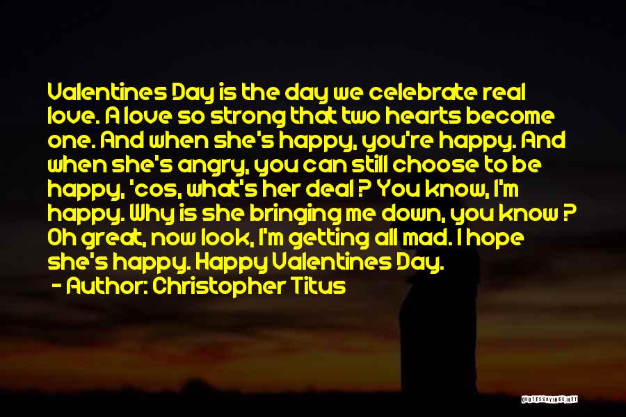 Christopher Titus Quotes: Valentines Day Is The Day We Celebrate Real Love. A Love So Strong That Two Hearts Become One. And When